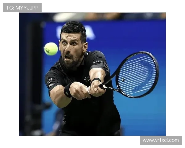 德约科维奇再创传奇连胜晋级年终总决赛展现王者统治力