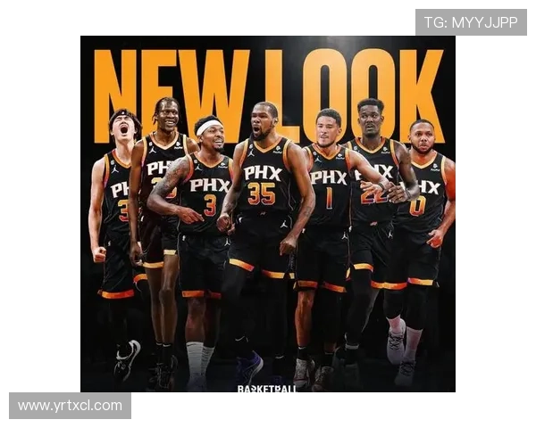 太阳队新赛季战略调整核心曝光冲击西部格局前景分析深度展望球队